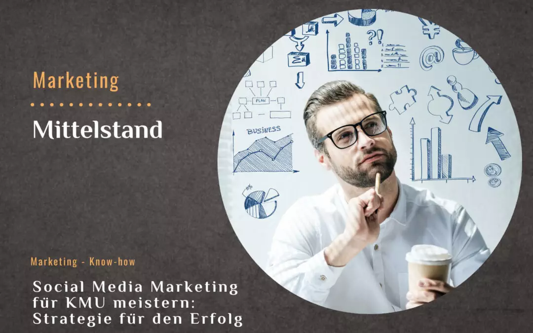 Social Media Marketing für KMU meistern: Strategien für den Erfolg