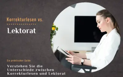 Verstehen Sie die Unterschiede zwischen Korrekturlesen und Lektorat: Ein praktischer Guide