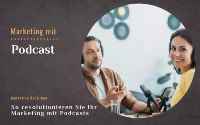 Revolutionieren Sie Ihr Marketing mit Podcasts