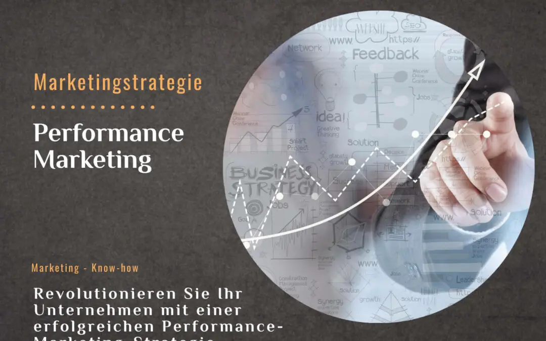 Revolutionieren Sie Ihr Unternehmen mit einer erfolgreichen Performance-Marketing-Strategie
