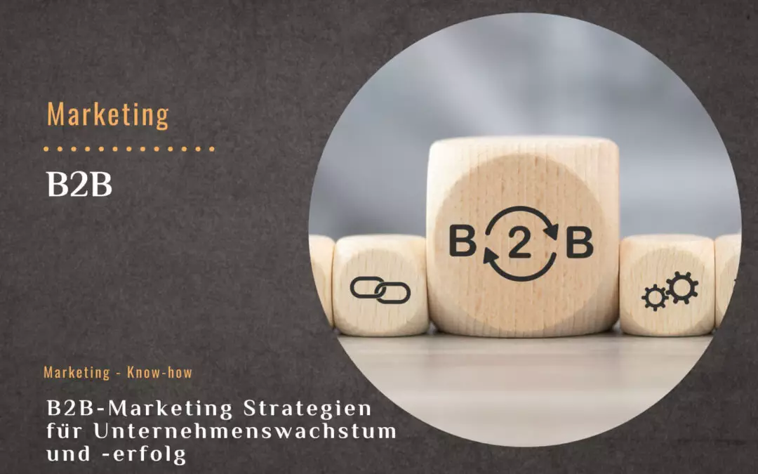 B2B-Marketing: Strategien für Unternehmenswachstum und -erfolg