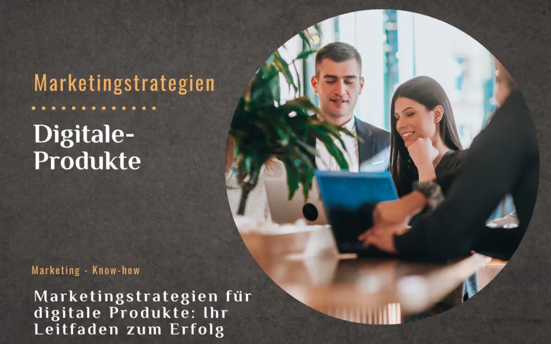 Ihr Leitfaden zum Erfolg: Marketingstrategien für digitale Produkte
