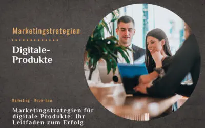 Ihr Leitfaden zum Erfolg: Marketingstrategien für digitale Produkte
