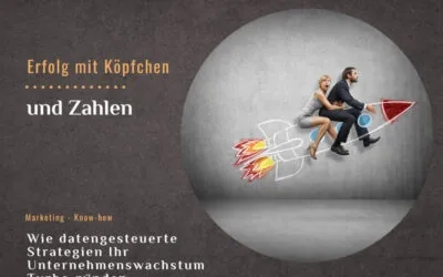 Marketing mit Köpfchen und Zahlen: Wie datengesteuerte Strategien Ihr Unternehmenswachstum Turbo zünden